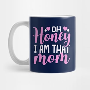 Oh Honey I Am That Mom Mothers Day Mug